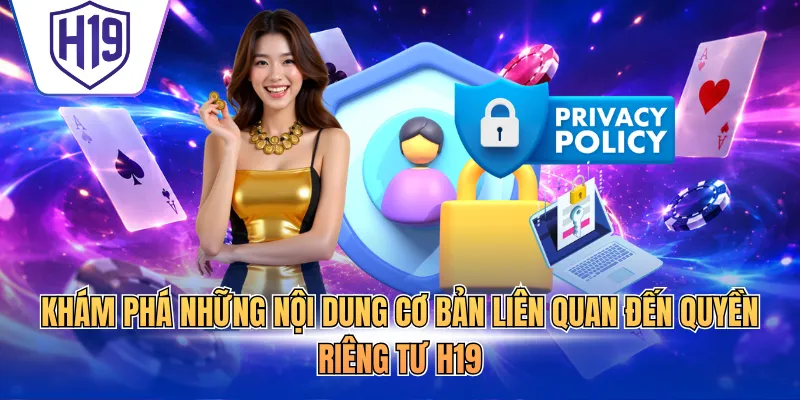 Khám phá những nội dung cơ bản liên quan đến quyền riêng tư H19